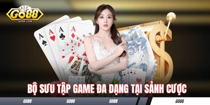 Bộ sưu tập game đa dạng tại sảnh cược