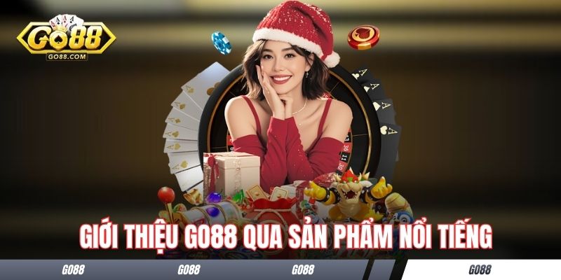 Giới thiệu Go88 qua sản phẩm nổi tiếng