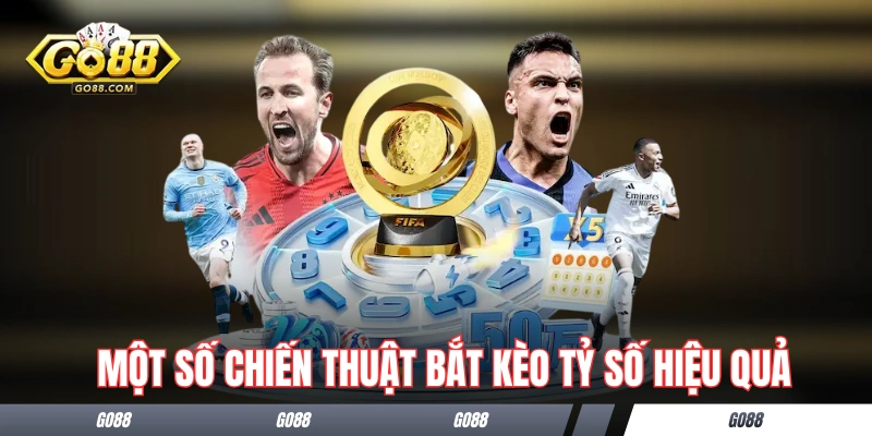 Một số chiến thuật bắt kèo tỷ số chính xác hiệu quả