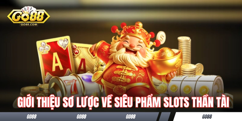 Giới thiệu sơ lược về siêu phẩm slots Thần Tài