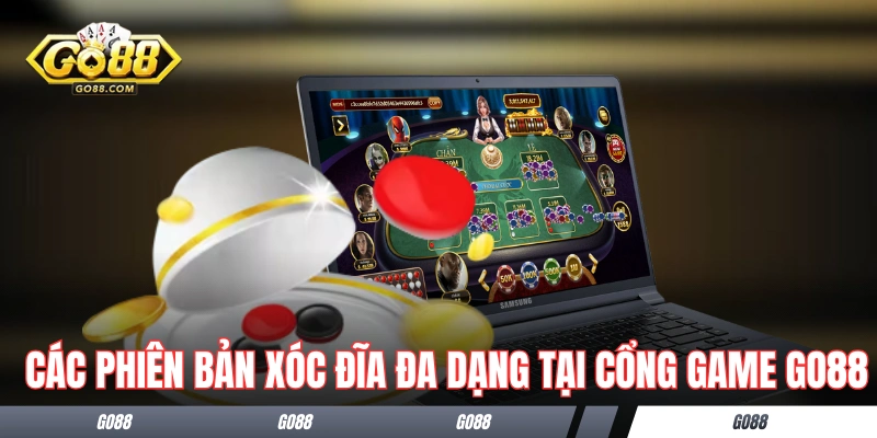 Các phiên bản xóc đĩa đa dạng tại cổng game GO88